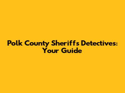 Polk County Sheriff's Detectives: Your Guide