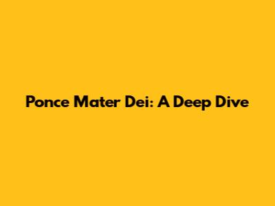 Ponce Mater Dei: A Deep Dive