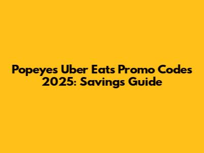 Popeyes Uber Eats Promo Codes 2025: Savings Guide