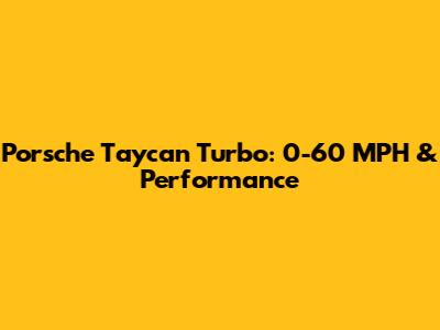 Porsche Taycan Turbo: 0-60 MPH & Performance