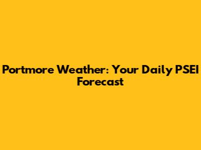 Portmore Weather: Your Daily PSEI Forecast