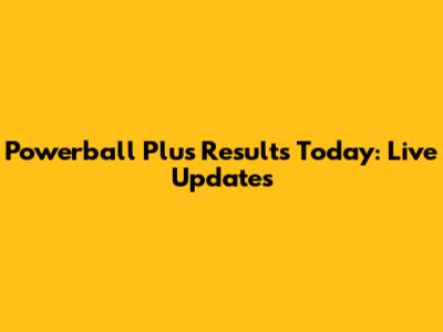 Powerball Plus Results Today: Live Updates