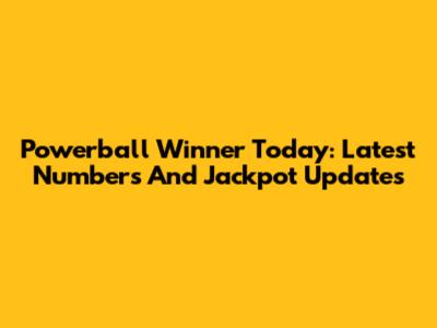 Powerball Winner Today: Latest Numbers And Jackpot Updates