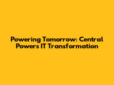 Powering Tomorrow: Central Power's IT Transformation