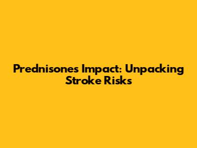 Prednisone's Impact: Unpacking Stroke Risks