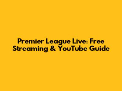 Premier League Live: Free Streaming & YouTube Guide