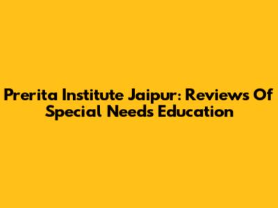 Prerita Institute Jaipur: Reviews Of Special Needs Education