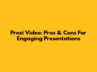 Prezi Video: Pros & Cons For Engaging Presentations