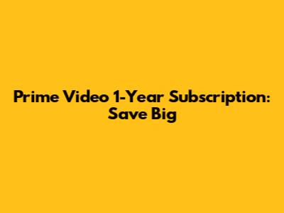 Prime Video 1-Year Subscription: Save Big