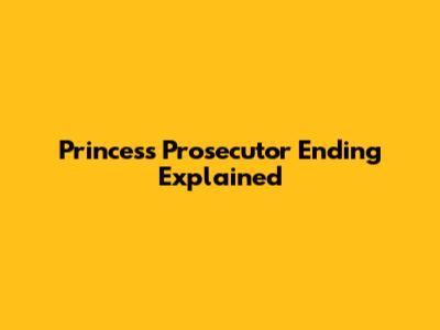 Princess Prosecutor Ending Explained