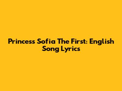 Princess Sofia The First: English Song Lyrics