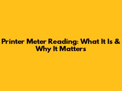 Printer Meter Reading: What It Is & Why It Matters