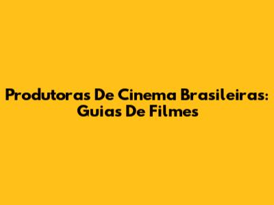 Produtoras De Cinema Brasileiras: Guias De Filmes