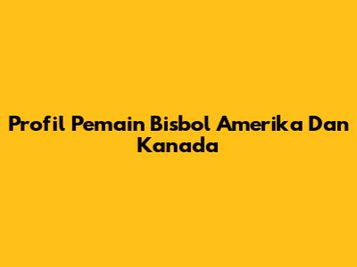 Profil Pemain Bisbol Amerika Dan Kanada