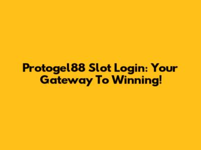Protogel88 Slot Login: Your Gateway To Winning!
