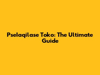 PseIaqilase Toko: The Ultimate Guide