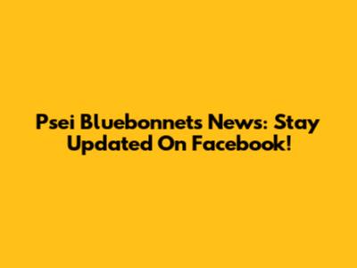 Psei Bluebonnets News: Stay Updated On Facebook!