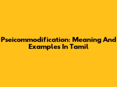 Pseicommodification: Meaning And Examples In Tamil