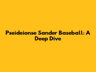 Pseideionse Sander Baseball: A Deep Dive