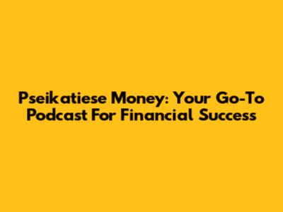 Pseikatiese Money: Your Go-To Podcast For Financial Success