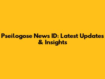Pseilogose News ID: Latest Updates & Insights