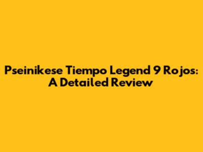 Pseinikese Tiempo Legend 9 Rojos: A Detailed Review