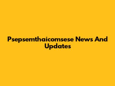 Psepsemthaicomsese News And Updates