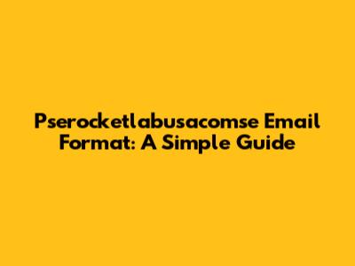 Pserocketlabusacomse Email Format: A Simple Guide