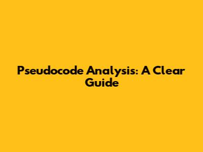 Pseudocode Analysis: A Clear Guide
