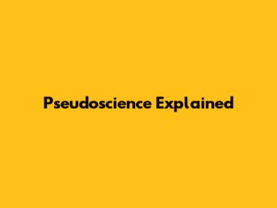 Pseudoscience Explained