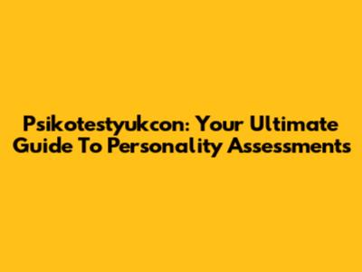 Psikotestyukcon: Your Ultimate Guide To Personality Assessments