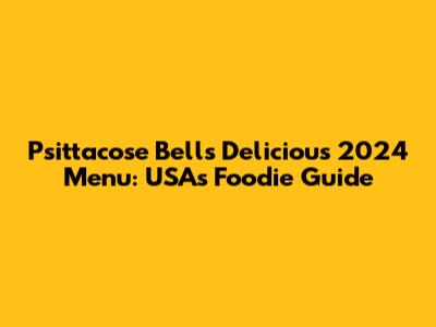 Psittacose Bell's Delicious 2024 Menu: USA's Foodie Guide