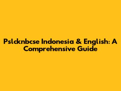 Pslcknbcse Indonesia & English: A Comprehensive Guide