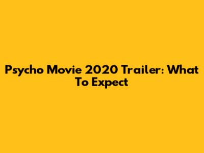 Psycho Movie 2020 Trailer: What To Expect