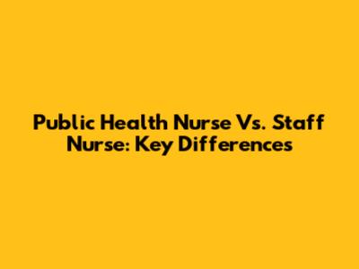 Public Health Nurse Vs. Staff Nurse: Key Differences
