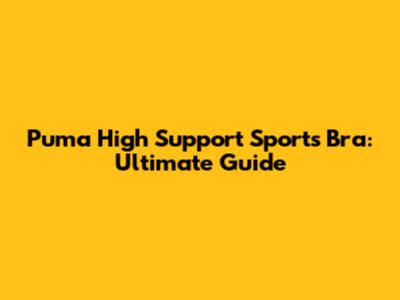 Puma High Support Sports Bra: Ultimate Guide
