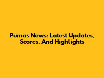 Pumas News: Latest Updates, Scores, And Highlights