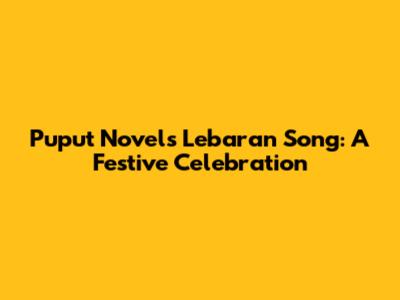 Puput Novel's Lebaran Song: A Festive Celebration