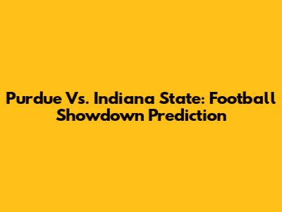 Purdue Vs. Indiana State: Football Showdown Prediction