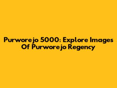 Purworejo 5000: Explore Images Of Purworejo Regency