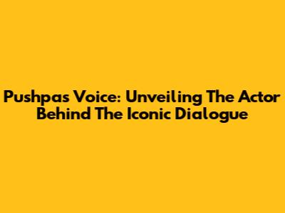 Pushpa's Voice: Unveiling The Actor Behind The Iconic Dialogue