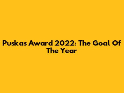 Puskas Award 2022: The Goal Of The Year