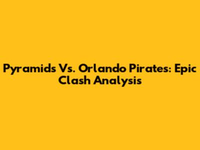 Pyramids Vs. Orlando Pirates: Epic Clash Analysis