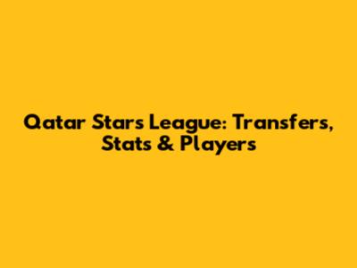 Qatar Stars League: Transfers, Stats & Players