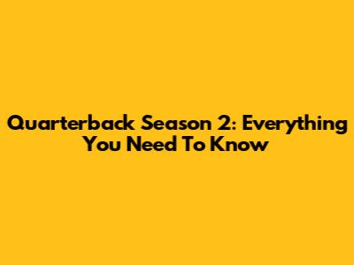 Quarterback Season 2: Everything You Need To Know