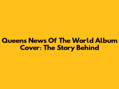 Queen's News Of The World Album Cover: The Story Behind