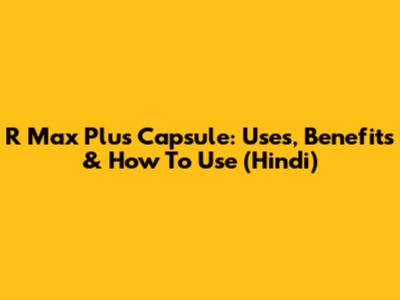 R Max Plus Capsule: Uses, Benefits & How To Use (Hindi)