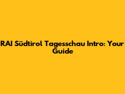 RAI Südtirol Tagesschau Intro: Your Guide
