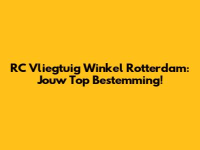RC Vliegtuig Winkel Rotterdam: Jouw Top Bestemming!
