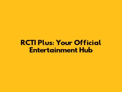 RCTI Plus: Your Official Entertainment Hub